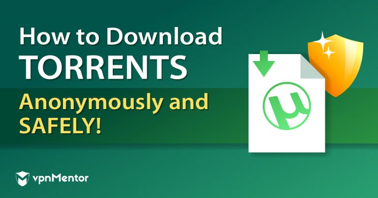 How to download torrents anonymously and safely